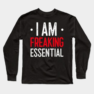 I Am Freaking Essential Long Sleeve T-Shirt